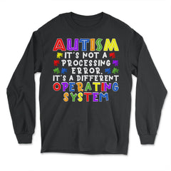 It's Not A Processing Error Autistic Kids Autism Awareness graphic - Long Sleeve T-Shirt - Black