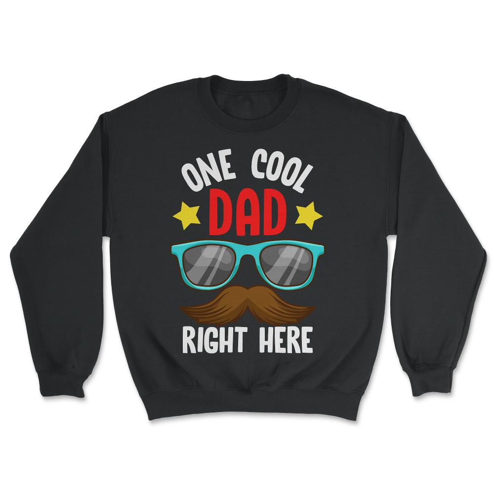 One Cool Dad Right Here! Funny Gift for Father's Day print - Unisex Sweatshirt - Black