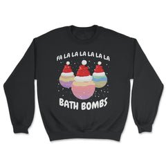 Fa La La La La La La La Bath Bombs Christmas Cheer design - Unisex Sweatshirt - Black