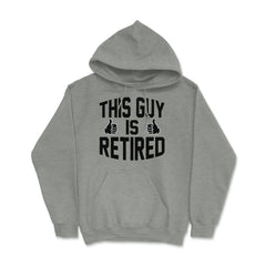 Funny This Guy Is Retired Retirement Humor Dad Grandpa product Hoodie - Grey Heather