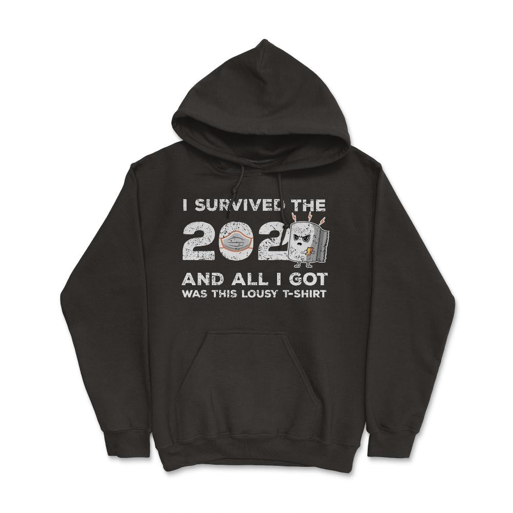 I survived the 2020 & all I got was this Lousy design Gift graphic - Hoodie - Black