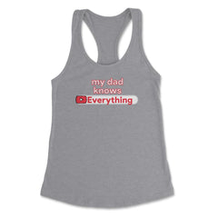 My Dad Knows Everything Funny Video Search product Women's Racerback - Heather Grey