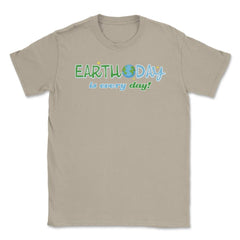Earth Day is everyday Gift for Earth Day Unisex T-Shirt - Cream