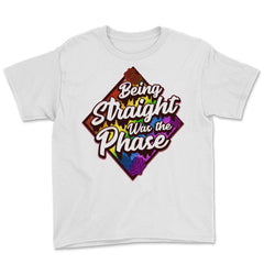 Being Straight was the Phase Rainbow Gay Pride design Youth Tee - White