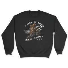 I Like It Loud And Dirty Funny Racing Quote Motocross Theme print - Unisex Sweatshirt - Black