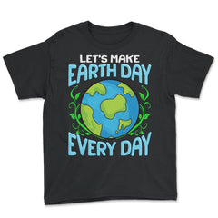 Let's Make Earth Day Every Day Gift for Earth Day design - Youth Tee - Black