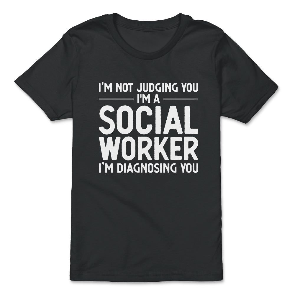 Funny I'm Not Judging I'm A Social Worker I'm Diagnosing You graphic - Premium Youth Tee - Black