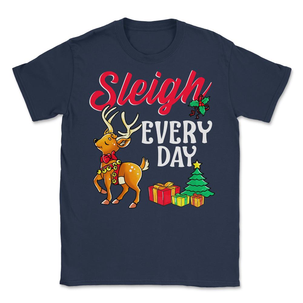 Sleigh Every Day Christmas Deer Funny Humor Unisex T-Shirt - Navy