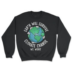 Earth will Survive Planet Change, We won't Awareness Gift design - Unisex Sweatshirt - Black