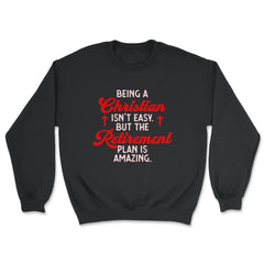 Funny Being A Christian Isn't Easy Retirement Plan Amazing product - Unisex Sweatshirt - Black