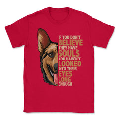 If you don't believe they have souls German Shepperd Lover print - Red