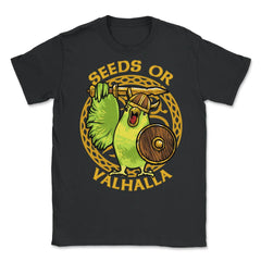 Seeds or Valhalla Viking Budgie Bird Meme Hilarious design Unisex - Black