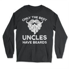 Only the Best Uncles Have Beards Funny Humorous Gift product - Long Sleeve T-Shirt - Black