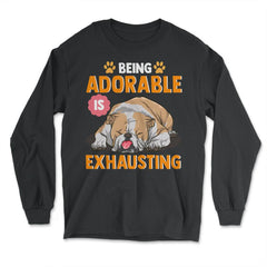English Bulldog Being Adorable is Exhausting Funny Design design - Long Sleeve T-Shirt - Black