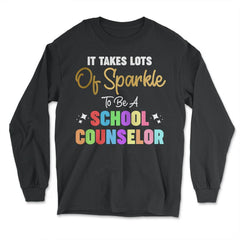 Funny It Takes Lots Of Sparkle To Be A School Counselor Gag print - Long Sleeve T-Shirt - Black