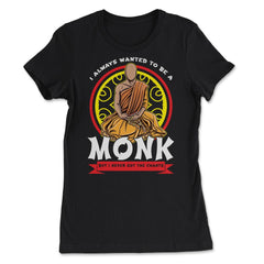 I Always Wanted To Be A Monk But I Never Got The Chants print - Women's Tee - Black