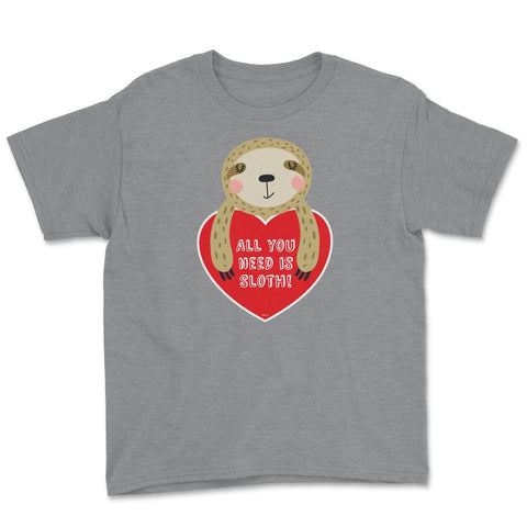 All you need is Sloth! Funny Humor Valentine T-Shirt Youth Tee - Grey Heather