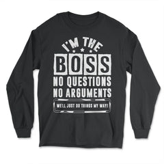 I Am The Boss We’ll Just Do Things My Way print - Long Sleeve T-Shirt - Black