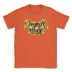 Joyeux Noel Christmas Gold Lettering T-Shirt Tee Gift Unisex T-Shirt - Orange