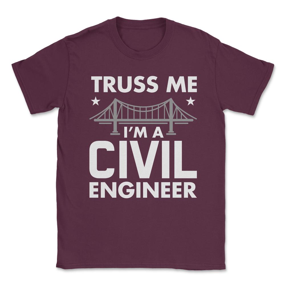 Funny Truss Me I'm A Civil Engineer Bridge Engineering print Unisex - Maroon