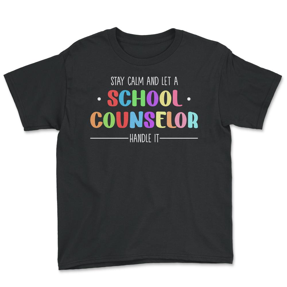 Funny Stay Calm And Let A School Counselor Handle It Humor design - Youth Tee - Black