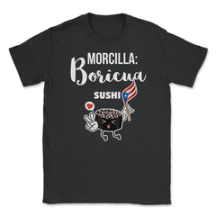 Morcilla: Boricua Sushi Funny Humor T-Shirt  Unisex T-Shirt - Black