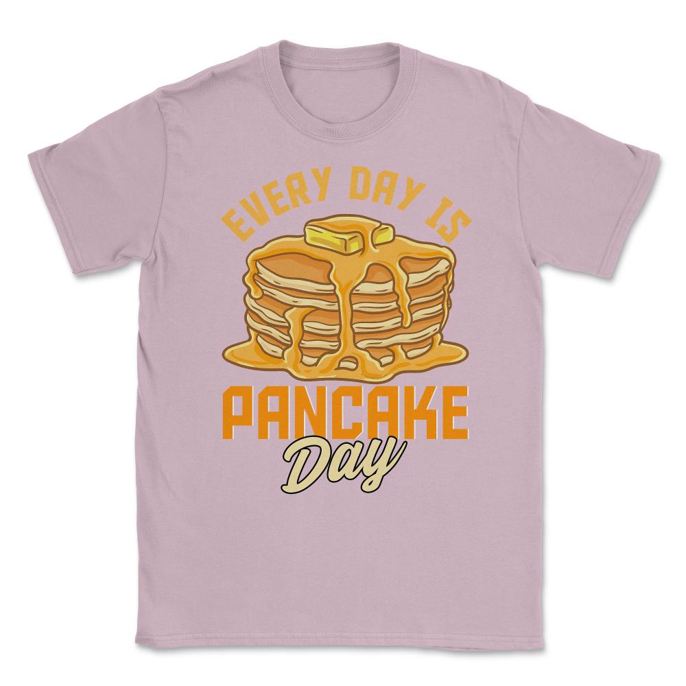 Every Day Is Pancake Day Pancake Lover Funny graphic Unisex T-Shirt - Light Pink