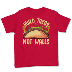 Build Tacos Not Walls Funny Cinco de Mayo product Youth Tee - Red