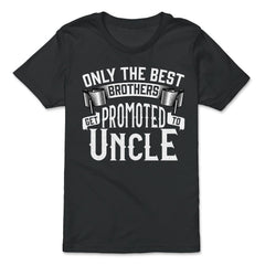 Only the Best Brothers Get Promoted to Uncle design - Premium Youth Tee - Black