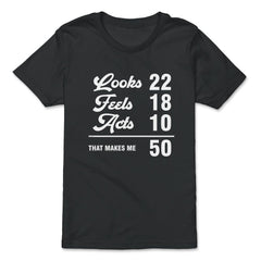 Funny 50th Birthday Look 22 Feels 18 Acts 10 50 Years Old graphic - Premium Youth Tee - Black