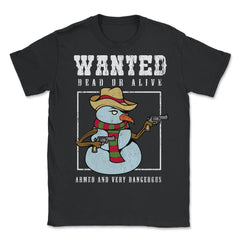 Armed Snowman Wanted Dead or Alive Funny Xmas Novelty Gift graphic - Unisex T-Shirt - Black