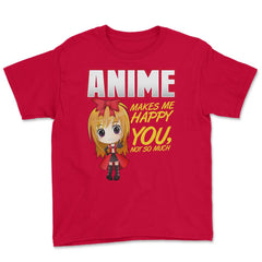 Anime Makes Me Happy You, not so much Gifts design Youth Tee - Red