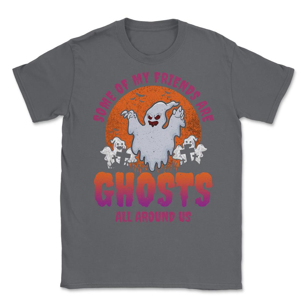 Some of my friends are Ghosts Funny Halloween Unisex T-Shirt - Smoke Grey