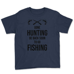 Funny Gone Hunting Be Back Soon To Go Fishing Humor product Youth Tee - Navy