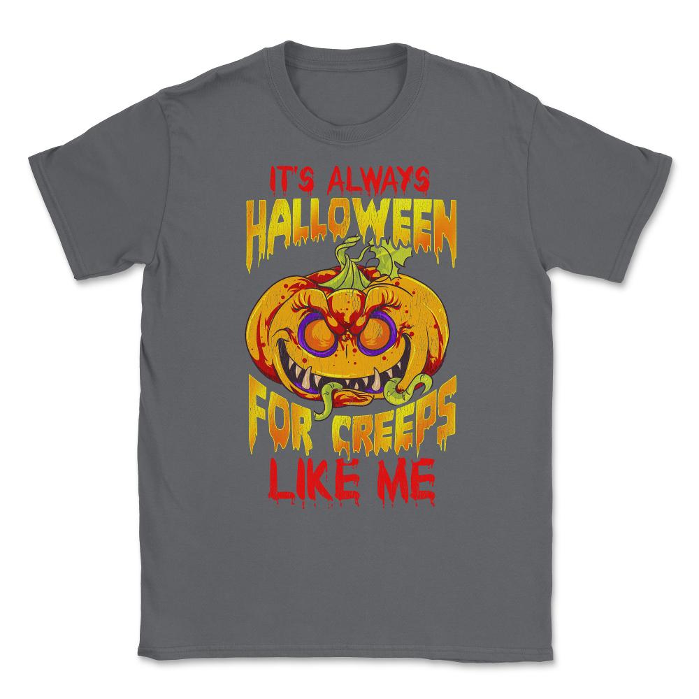 It’s always Halloween for Creeps like me Jack O La Unisex T-Shirt - Smoke Grey