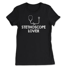 Funny Stethoscope Lover Nurse RN Nurse Practitioner graphic - Women's Tee - Black