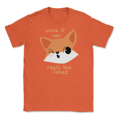 Wink if You Like Foxes! Funny Humor T-Shirt Gifts Unisex T-Shirt - Orange