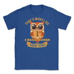 That's what I do Owl Funny Humor design graphic Gifts Unisex T-Shirt - Royal Blue