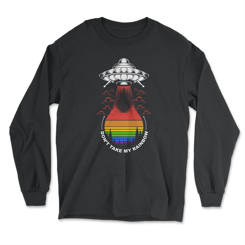 Rainbow Alien LGBT UFO Don't Take My Rainbow print - Long Sleeve T-Shirt - Black