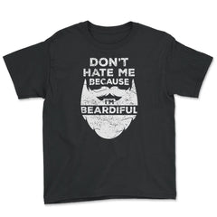 Don’t Hate Me Because I’m Beardiful Funny Beard Lovers design - Youth Tee - Black