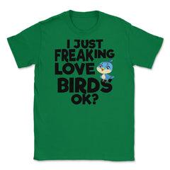 I Just Freaking Love Birds OK? Souvenir by ASJ graphic Unisex T-Shirt - Green