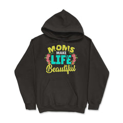 Moms Make Life Beautiful Mother's Day Quote product - Hoodie - Black