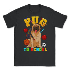 Pug To School Funny Back To School Pun Dog Lover product Unisex - Black