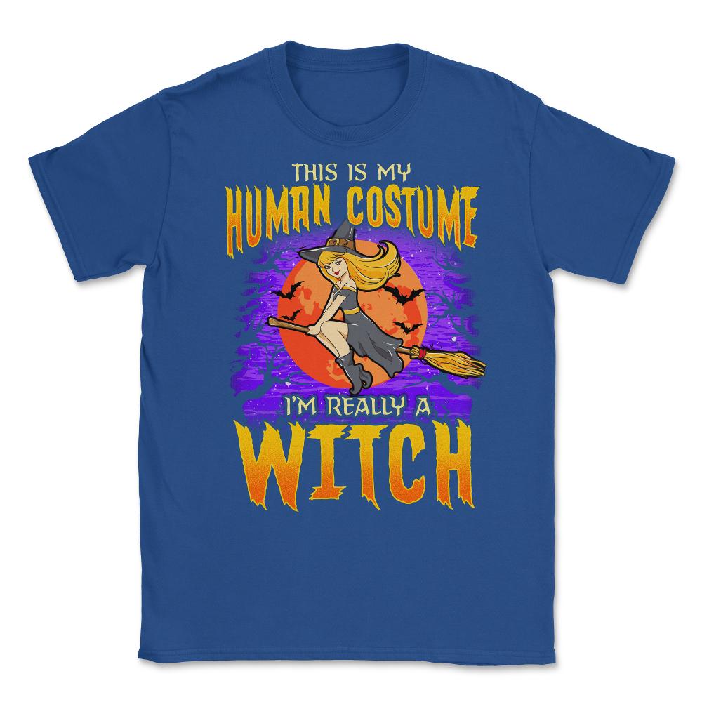 This is my human Costume Im really a Witch Unisex T-Shirt - Royal Blue