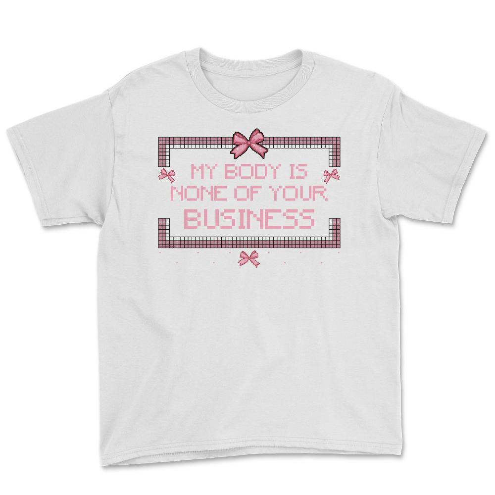 My Body Is None Of Your Business Pixel Savage Style Quote design - White