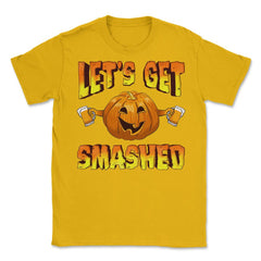 Lets Get Smashed Funny Halloween Drinking Pumpkin Unisex T-Shirt - Gold