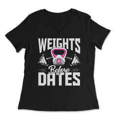 Weights Before Dates Fitness Lover Athlete graphic - Women's V-Neck Tee - Black
