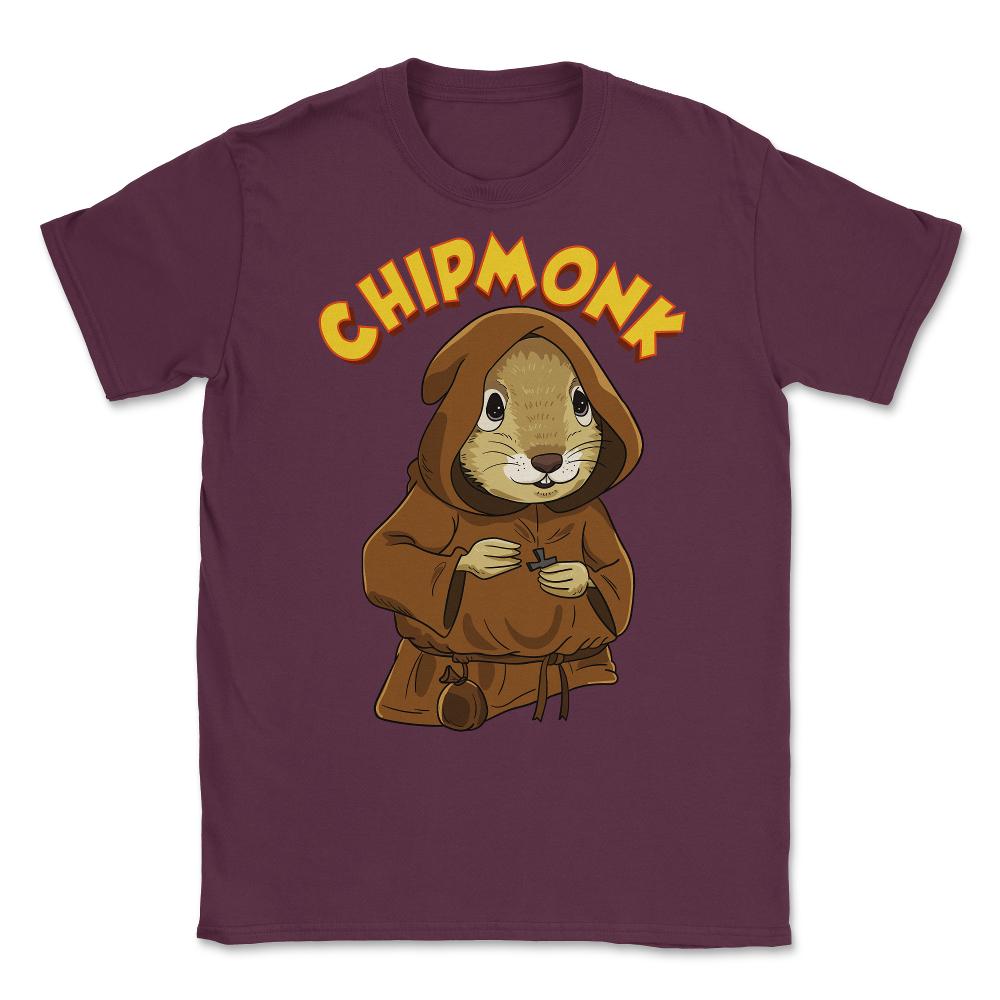 Chipmunk Pun Hilarious Chipmunk Monk graphic Unisex T-Shirt - Maroon