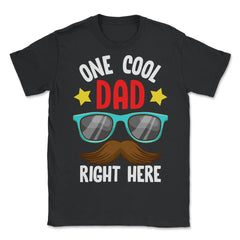 One Cool Dad Right Here! Funny Gift for Father's Day print - Unisex T-Shirt - Black