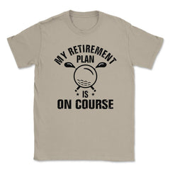 Funny Golf Lover My Retirement Plan Is On Course Golfing print Unisex - Cream